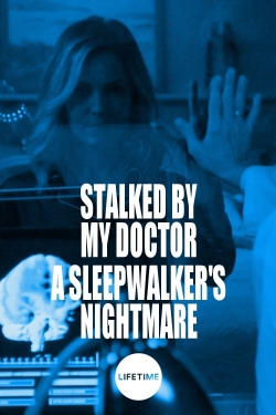 Watch Free Stalked by My Doctor: A Sleepwalker's Nightmare Movies Full HD Online