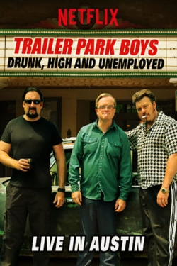 Watch Free Trailer Park Boys: Drunk, High and Unemployed: Live In Austin Movies Full HD Online