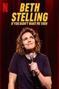 Watch Free Beth Stelling: If You Didn't Want Me Then Movies Full HD Online