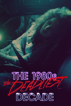 Watch Free The 1980s: The Deadliest Decade Movies Full HD Online