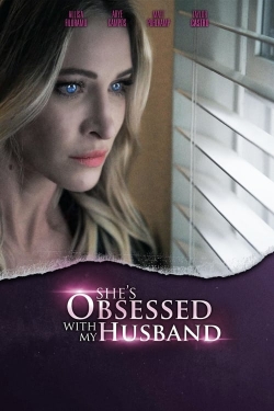 Watch Free She's Obsessed With My Husband Movies Full HD Online