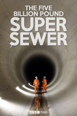 Watch Free The Five Billion Pound Super Sewer Movies Full HD Online