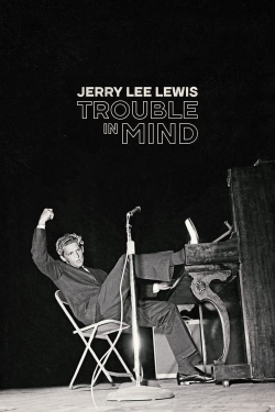 Watch Free Jerry Lee Lewis: Trouble in Mind Movies Full HD Online