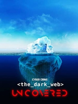 Watch Free Cyber Crime: The Dark Web Uncovered Movies Full HD Online