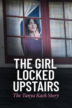 Watch Free The Girl Locked Upstairs: The Tanya Kach Story Movies Full HD Online