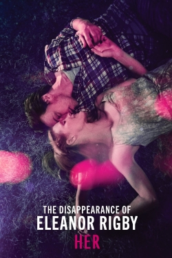 Watch Free The Disappearance of Eleanor Rigby: Her Movies Full HD Online