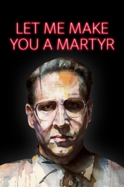 Watch Free Let Me Make You a Martyr Movies Full HD Online