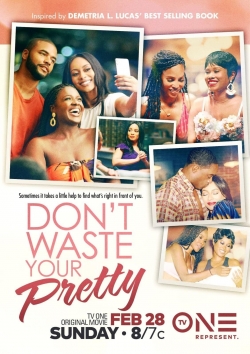 Watch Free Don't Waste Your Pretty Movies Full HD Online