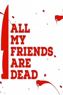 Watch Free All My Friends Are Dead Movies Full HD Online