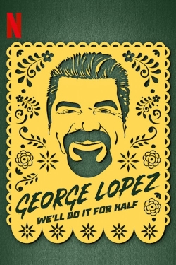 Watch Free George Lopez: We'll Do It for Half Movies Full HD Online