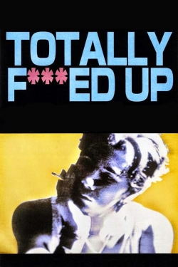 Watch Free Totally Fucked Up Movies Full HD Online