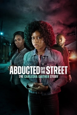 Watch Free Abducted Off the Street: The Carlesha Gaither Story Movies Full HD Online