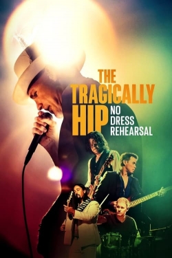 Watch Free The Tragically Hip: No Dress Rehearsal Movies Full HD Online