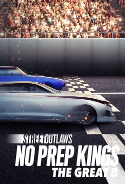 Watch Free Street Outlaws: No Prep Kings: The Great 8 Movies Full HD Online