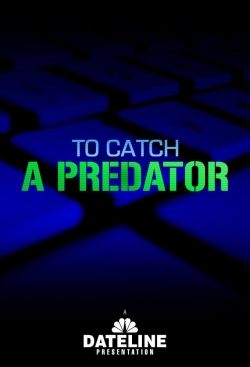 Watch Free To Catch a Predator Movies Full HD Online